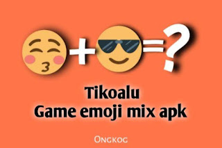 Ada Yang Baru dari TIKOALU,EMOJI MIX APK game Download sekarang!