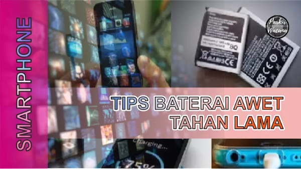 Tips / Cara Agar Baterai Smartphone Android Anda Awet (Tahan Lama)