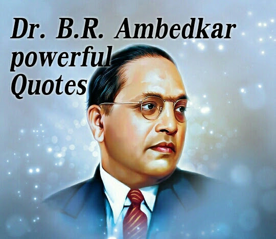 Dr. Bhim Rao Ambedkar Top Quotes : Top  Powerful Thoughts  will inspire You To Think Big and Achieve Dreams 