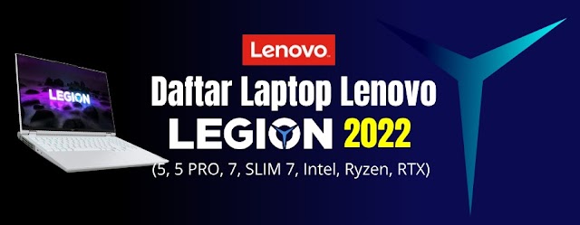 Daftar Lengkap Seri Lenovo Legion 2022 (5, 5 PRO, 7, SLIM 7, Intel, Ryzen, RTX)