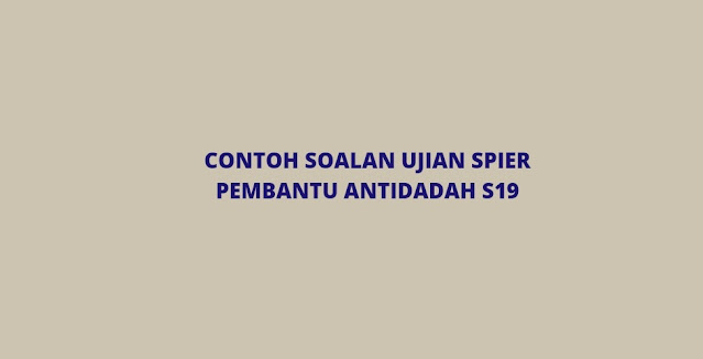 Contoh Soalan Ujian Spier Pembantu Antidadah S19 (2022)