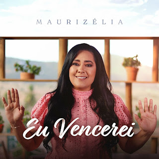 Baixar Música Gospel Eu Vencerei - Maurizélia Mp3