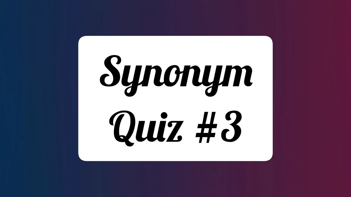 Synonym Quiz 3