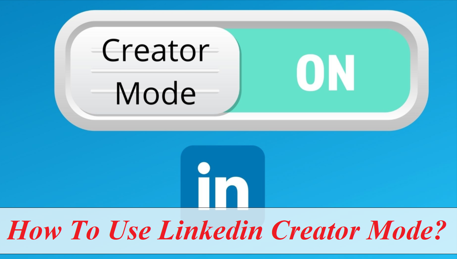 How To Use Linkedin Creator Mode 2022