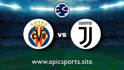 Juventus vs Villarreal | Match Info, Preview & Lineup