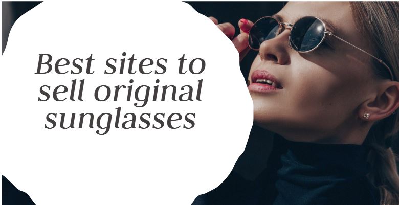 Best sites to sell original sunglasses