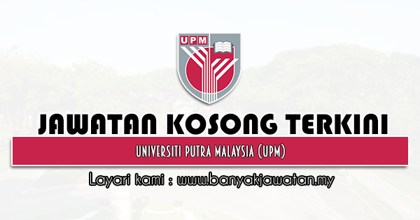Jawatan Kosong 2021 di Universiti Putra Malaysia (UPM)
