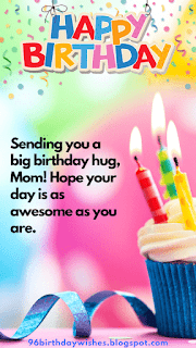 "Sending you a big birthday hug, Mom! Hope your day is as awesome as you are."