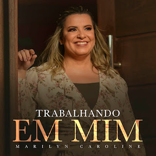 Baixar Música Gospel Trabalhando Em Mim - Marilyn Caroline Mp3