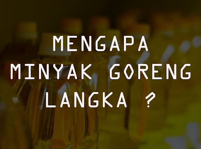 Mengapa Minyak Goreng Langka ?