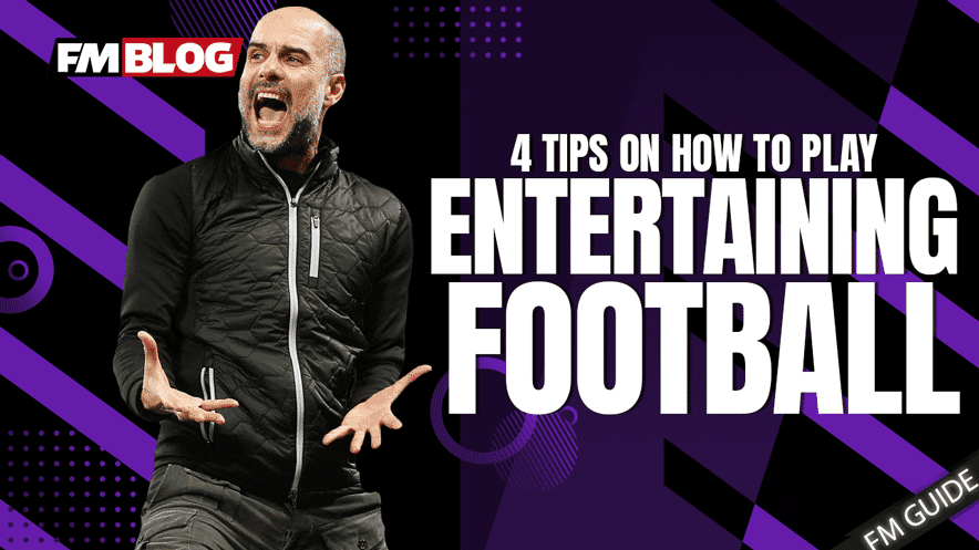 How to Play Entertaining Football in Football Manager