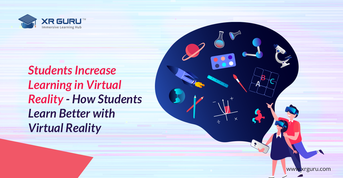 Students Increase Learning in Virtual Reality - How Students Learn Better with Virtual Reality