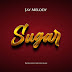NEW AUDIO|JAY MELODY-SUGAR|DOWNLOAD OFFICIAL MP3 