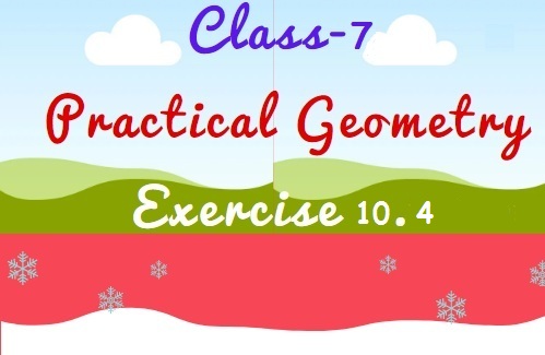 NCERT Solutions for Class 7 Maths Chapter 10 Practical Geometry Ex 10.4