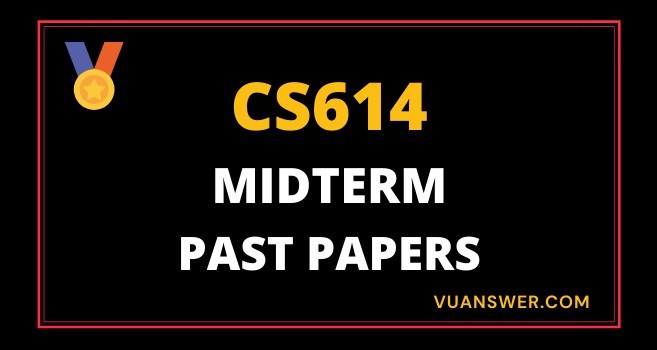 Updated CS614 Midterm Past Papers