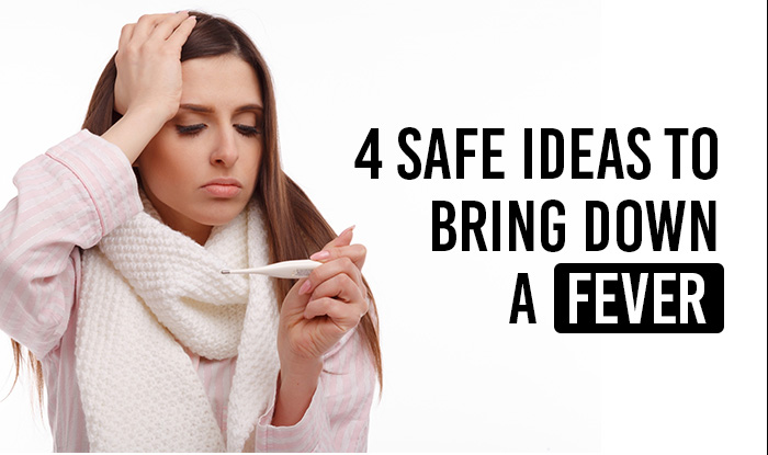 4 Safe Ideas to Bring Down a Fever and also 3 Dangerous Ones