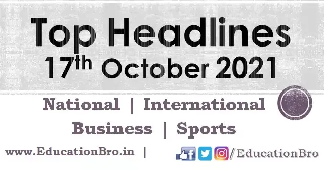 top-headlines-17th-october-2021-educationbro