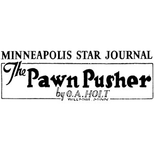 Chess Column: Minneapolis Star, The Pawn Pusher by O.A. Holt