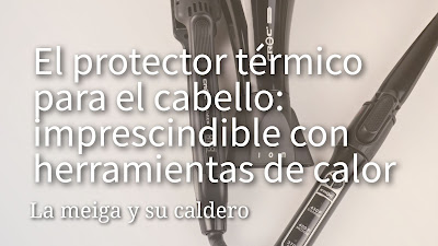 El protector térmico para el cabello: imprescindible con herramientas de calor