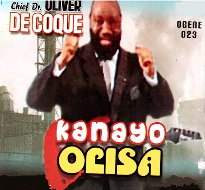 Music: Olisa Kanyi Nayo - Oliver De Coque [Throwback song]