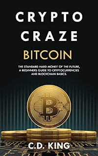 Crypto Craze - Bitcoin: Standard Hard Money of the Future - Beginners Guide to Cryptocurrencies and Blockchain Basics - Business & Money - By C D KING
