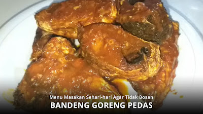 Menu Masakan Sehari-hari Bandeng goreng pedas