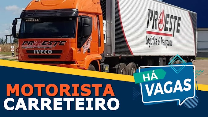 Transportadora Proeste abre vagas para motorista carreteiro