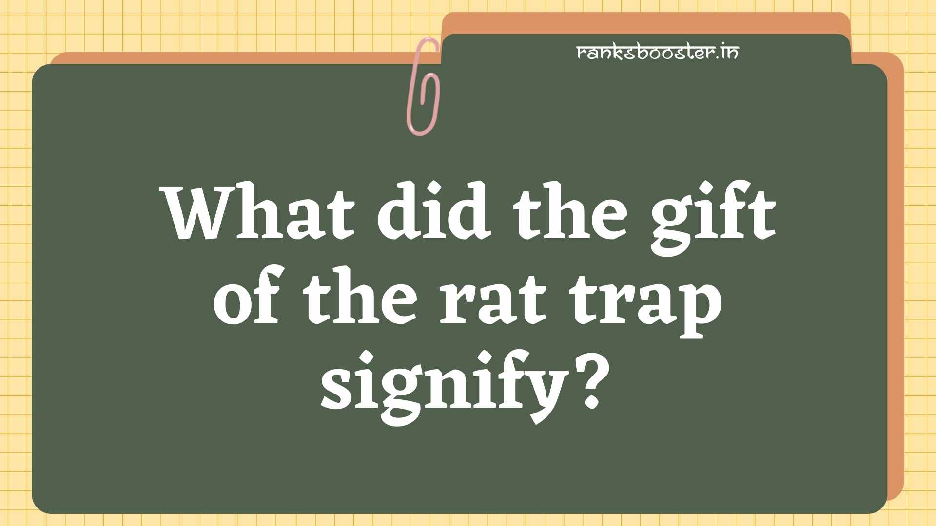 What did the gift of the rat trap signify? [CBSE Sample Paper 2016]