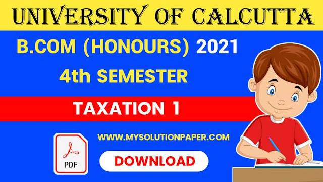 Download CU B.COM Fourth Semester Taxation 1 (Honours) 2021 Question Paper