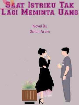 Novel Saat Istriku Tak Lagi Meminta Uang Karya Galuh Arum Full Episode