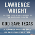 God Save Texas: A Journey Into the Soul of the Lone Star State by
Lawrence Wright