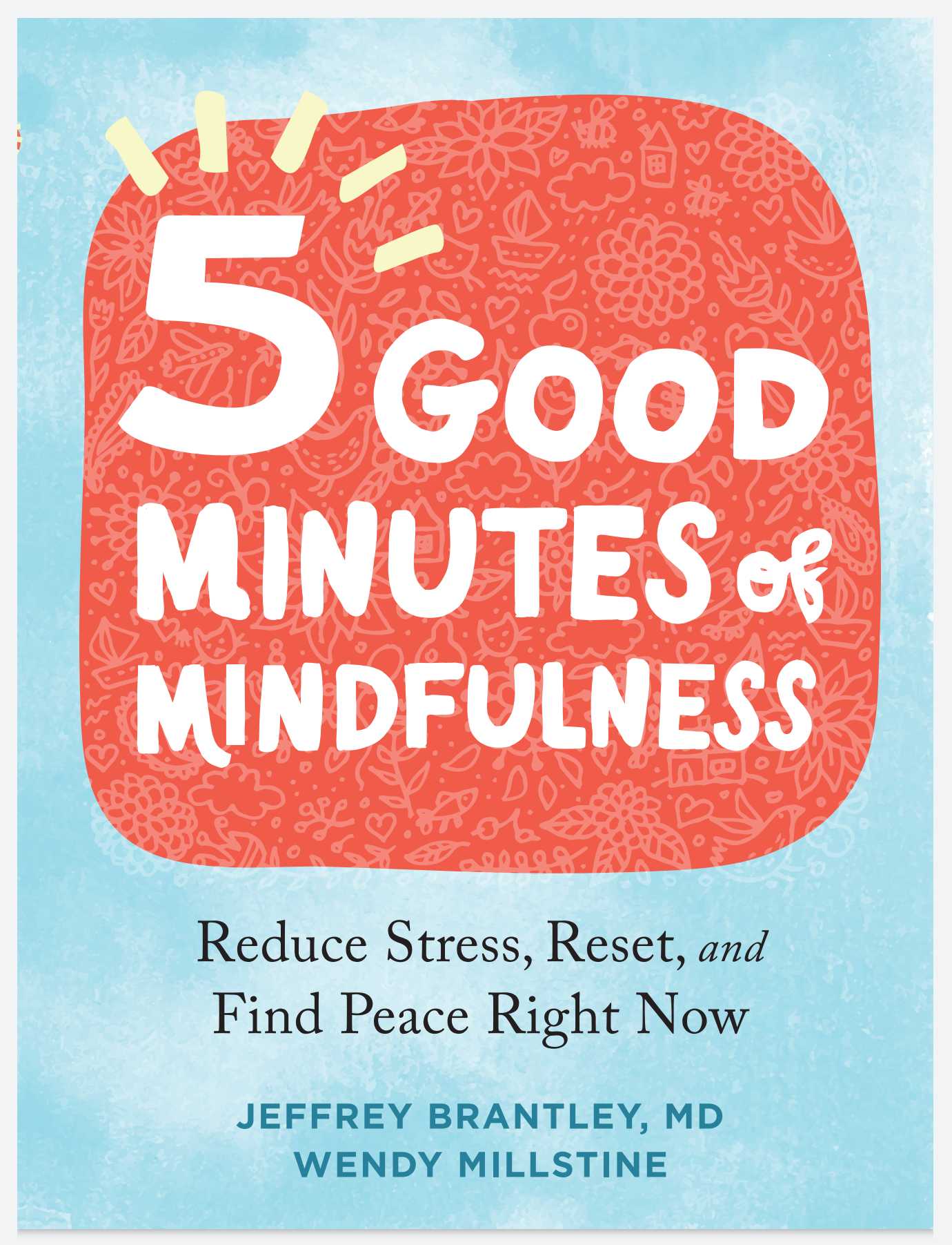 Five Good Minutes of Mindfulness: Reduce Stress, Reset, and Find Peace Right Now
