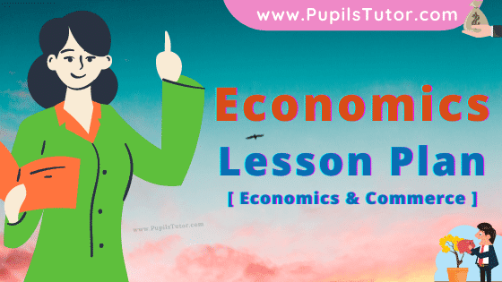 Economics Lesson Plan For B.Ed, DE.L.ED, M.Ed 1st 2nd Year And Class 11th And 12th  Teacher Free Download PDF On School Teaching Skill In English Medium. - www.pupilstutor.com