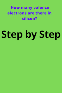How many valence electrons does silicon have?