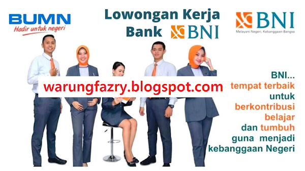 Loker PT Bank BNI Untuk SMA SMK D1 D3 S1 Maret 2022