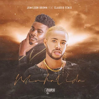 Baixar nova musica de Jumilson Brown ft Claudio Fénix Minha Vida 2022, Download mp3 Minha Vida Jumilson Brown ft Claudio Fénix 2022 baixar musica mp3 Minha Vida 2022 baixar musica Minha Vida