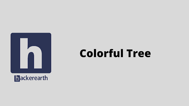 HackerEarth Colorful Tree problem solution