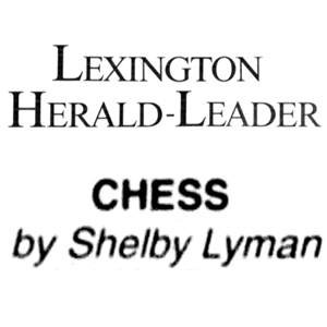 Chess Column: Chess by Shelby Lyman, Lexington Herald-Leader, Lexington, Kentucky