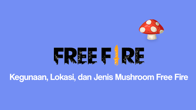 Apa Kegunaan Mushroom Free Fire, Inilah Jawabannya?