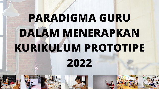 Paradigma Guru Dalam Menerapkan Kurikulum Prototipe (2022)