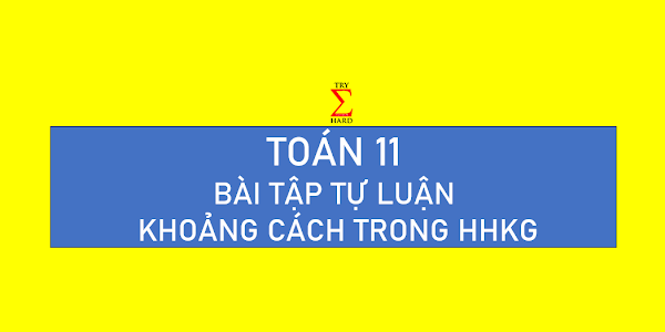 TOÁN 11 - BT TỰ LUẬN KHOẢNG CÁCH TRONG HHKG