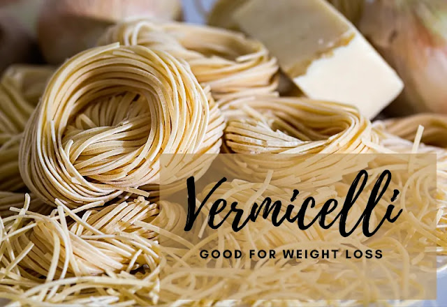 Is Vermicelli Good For Weight Loss