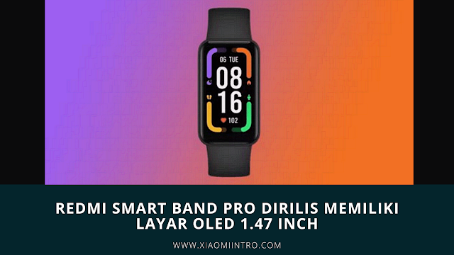 Redmi Smart Band Pro Dirilis Memiliki Layar Oled 1.47 Inch