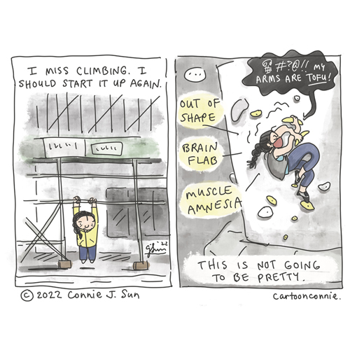 Two-panel autobio comic of a girl with a braid, trying to get back in shape again, after 2 pandemic years. In panel 1, she hangs off of New York City building scaffolding, common all over the city, unable to do a pull-up. Caption reads, "I miss climbing. I should start it up again." In panel 2, she's awkwardly tangled on an indoor climbing wall, swearing loudly, and saying, "My arms are tofu!" Text indicates that she is "out of shape," has "brain flab" and "muscle amnesia." Caption reads, This is not going to be pretty. Sketchbook diary comic by Connie Sun, cartoonconie, 2022.