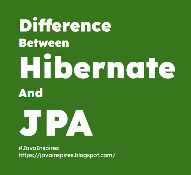 Difference Between Hibernate And JPA - Java Inspires