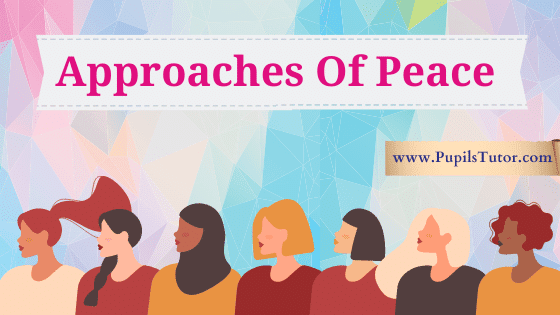 5 Main Approaches Of Peace | Critically Evaluate The Different Approaches Of Peace Building - Power Politics, Conflict Resolution, Transformation, Nonviolence, World Order - pupilstutor.com