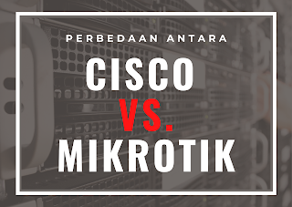 perbedaan cisco dan mikrotik