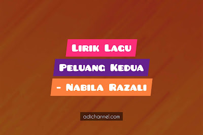 Lirik Lagu Peluang Kedua - Nabila Razali