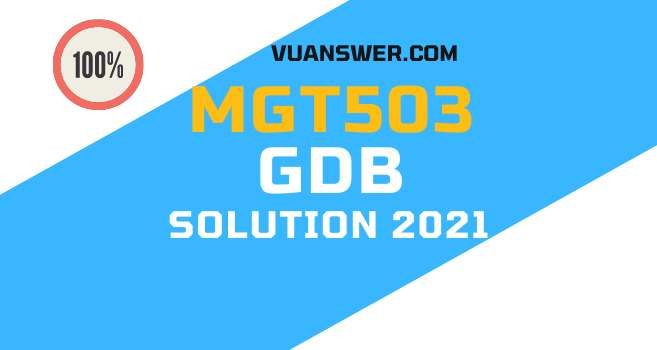 Latest MGT503 GDB Solution Fall 2021