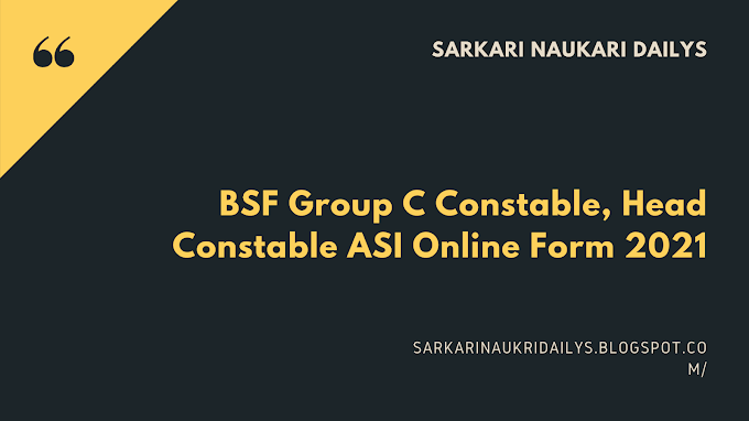 BSF Group C Constable, Head Constable ASI Online Form 2021